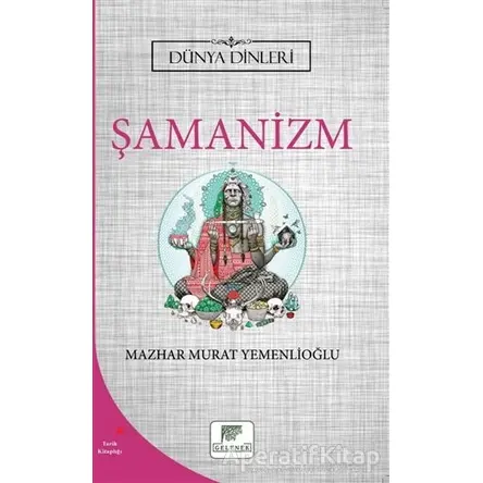 Şamanizm - Dünya Dinleri - Mazhar Murat Yemenlioğlu - Gelenek Yayıncılık