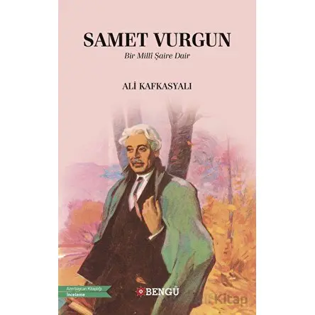 Samet Vurgun - Bir Milli Şaire Dair - Ali Kafkasyalı - Bengü Yayınları