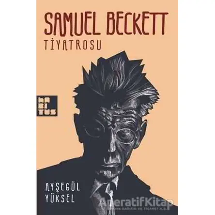 Samuel Beckett Tiyatrosu - Ayşegül Yüksel - Habitus Kitap