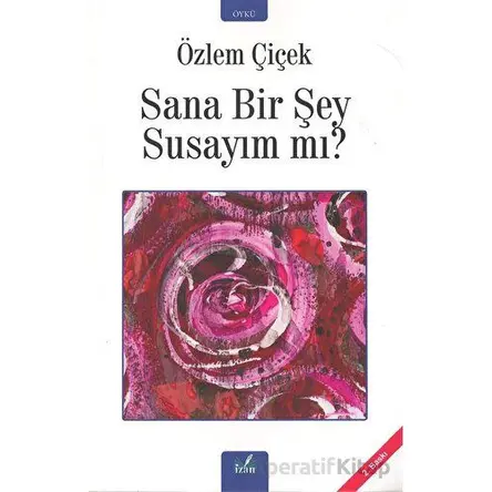 Sana Bir Şey Susayım Mı? - Özlem Çiçek - İzan Yayıncılık