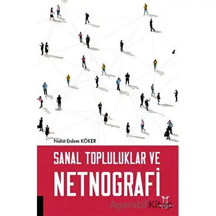 Sanal Topluluklar ve Netnografi - Nahit Erdem Köker - Akademisyen Kitabevi