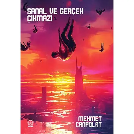 Sanal ve Gerçek Çıkmazı - Mehmet Canpolat - Luna Yayınları