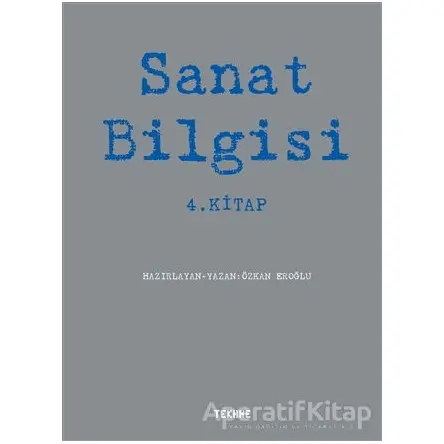 Sanat Bilgisi - 4. Kitap - Özkan Eroğlu - Tekhne Yayınları