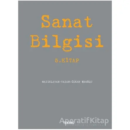 Sanat Bilgisi - 5. Kitap - Özkan Eroğlu - Tekhne Yayınları