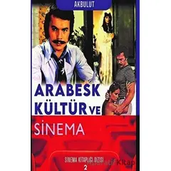 Arabesk Kültür ve Sinema - Sinema Kitaplığı Dizisi 2 - Nesrin Tan Akbulut - Klaros Yayınları