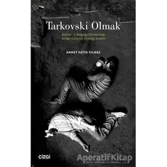 Tarkovski Olmak - Ahmet Fatih Yılmaz - Çizgi Kitabevi Yayınları