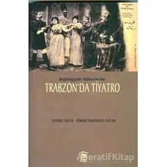 Başlangıçtan Halkevlerine Trabzon’da Tiyatro - Ömer İskender Tuluk - Serander Yayınları