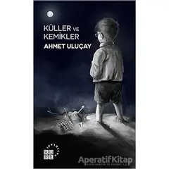 Küller ve Kemikler - Ahmet Uluçay - Küre Yayınları