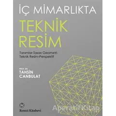 İç Mimarlıkta Teknik Resim - Tahsin Canbulat - Remzi Kitabevi