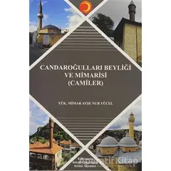 Candaroğlulları Beyliği ve Mimarisi (Camiler) - Ayşe Nur Yücel - Pamiray Yayınları