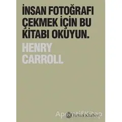 İnsan Fotoğrafı Çekmek İçin Bu Kitabı Okuyun - Henry Carroll - Remzi Kitabevi