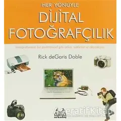 Her Yönüyle Dijital Fotoğrafçılık - Rick de Garis Doble - Arkadaş Yayınları