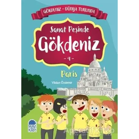 Sanat Peşinde Gökdeniz Paris - Gökdeniz Dünya Turunda 4 - Vildan Özdemir - Mavi Kirpi Yayınları