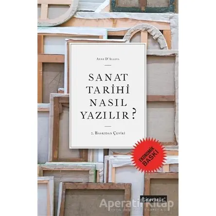 Sanat Tarihi Nasıl Yazılır? (Ekonomik Baskı) - Anne D’Alleva - Literatür Yayıncılık