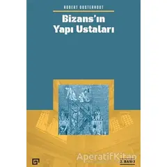 Bizans’ın Yapı Ustaları - Robert Ousterhout - Koç Üniversitesi Yayınları