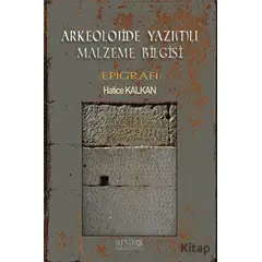 Arkeolojide Yazı(t)lı Malzeme Bilgisi (Epigrafi) - Hatice Kalkan - Artikel Yayıncılık