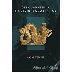 Grek Sanatında Karışık Yaratıklar - Akın Temür - Gece Kitaplığı