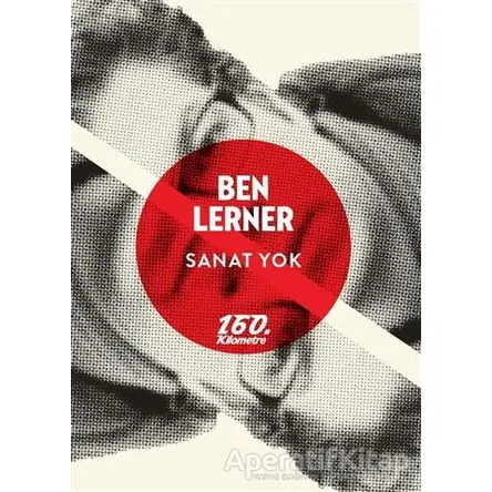 Sanat Yok - Ben Lerner - 160. Kilometre Yayınevi