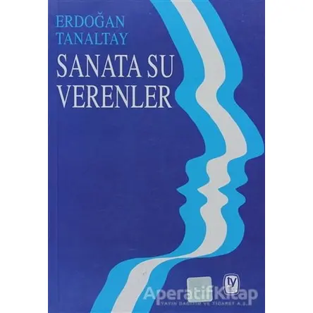 Sanata Su Verenler - Erdoğan Tanaltay - Tekin Yayınevi