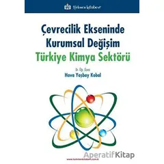 Çevrecilik Ekseninde Kurumsal Değişim Türkiye Kimya Sektörü - Hava Yaşbay Kobal - Türkmen Kitabevi