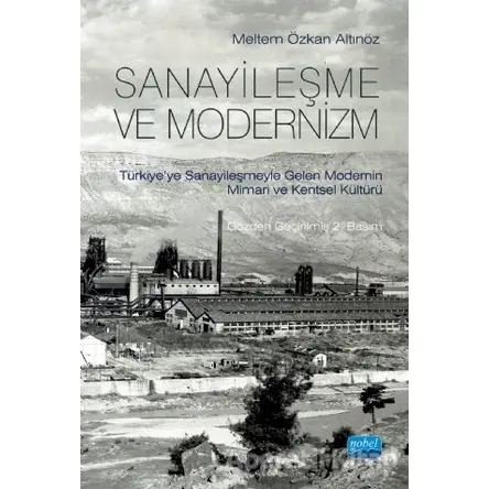 Sanayileşme ve Modernizm - Meltem Özkan Altınöz - Nobel Akademik Yayıncılık