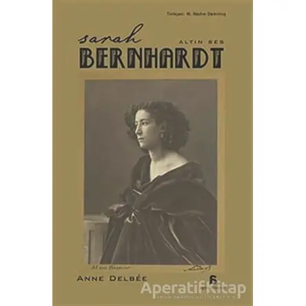 Sarah Bernhardt - Altın Ses - Anne Delbee - Agora Kitaplığı