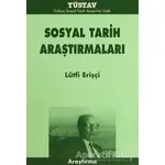 Sosyal Tarih Araştırmaları - Lütfi Erişçi - Tüstav İktisadi İşletmesi