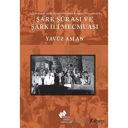 Şark Şurası ve Şark İli Mecmuası - Yavuz Aslan - Sosyal Tarih Yayınları
