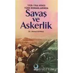 1928-1946 Arası Türk Romanlarında Savaş ve Askerlik - Ahmet Kıymaz - Sarkaç Yayınları