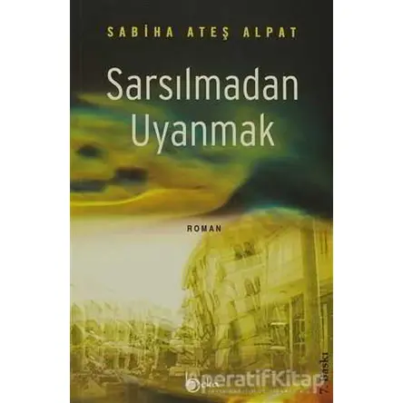 Sarsılmadan Uyanmak - Sabiha Ateş Alpat - Beka Yayınları