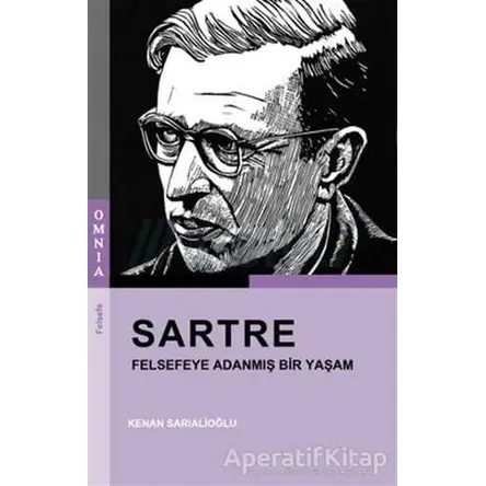 Sartre - Felsefeye Adanmış Bir Yaşam - Kenan Sarıalioğlu - OMNIA