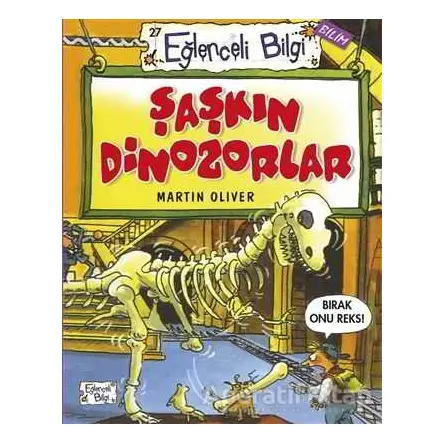 Şaşkın Dinozorlar - Martin Oliver - Eğlenceli Bilgi Yayınları