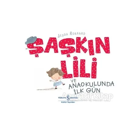 Şaşkın Lili ve Anaokulunda İlk Gün - Jedda Robaard - İş Bankası Kültür Yayınları