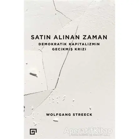 Satın Alınan Zaman - Wolfgang Streeck - Koç Üniversitesi Yayınları