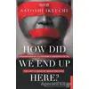 How Did We End Up Here? - Satoshi Ikeuchi - Destek Yayınları