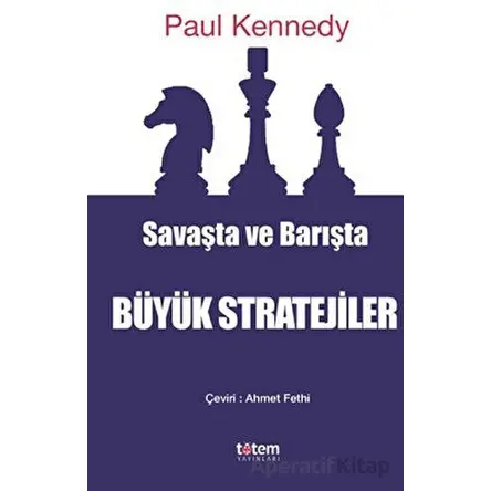 Savaşta ve Barışta Büyük Stratejiler - Paul Kennedy - Totem Yayıncılık