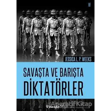 Savaşta ve Barışta Diktatörler - Jessica L. P. Weeks - İnkılap Kitabevi