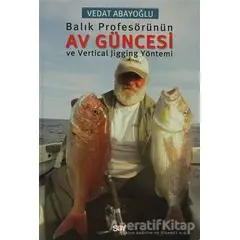 Balık Profesörünün Av Güncesi ve Vertical Jigging Yöntemi - Vedat Abayoğlu - Say Yayınları