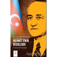 Mehmet Emin Resulzade - Bir Kere Yükselen Bayrak Bir Daha İnmez - Sebahattin Şimşir - Post Yayınevi