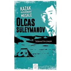 Kazak Bozkırındaki Meşale: Olcas Süleymanov - Sebahattin Şimşir - Post Yayınevi