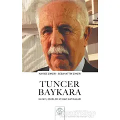 Tuncer Baykara Hayatı, Eserleri ve Bazı Hatıraları - Nahide Şimşir - Post Yayınevi
