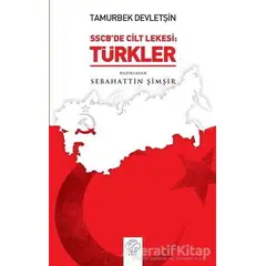 Tamurberk Devletşin - SSCBde Cilt Lekesi:Türkler - Sebahattin Şimşir - Post Yayınevi