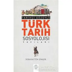 Tarihçi Gözüyle Türk Tarih Sosyolojisi Yazıları - Sebahattin Şimşir - Post Yayınevi
