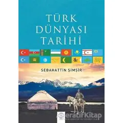 Türk Dünyası Tarihi - Sebahattin Şimşir - Post Yayınevi