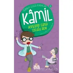 Kamil 5 - Annesinin Süper Çocuğu Ben! - Şebnem Güler Karacan - Nesil Çocuk Yayınları