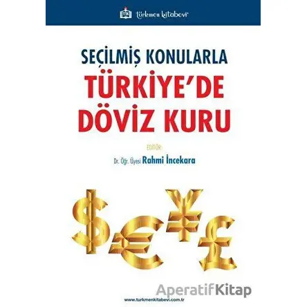 Seçilmiş Konularla Türkiye’de Döviz Kuru - Rahmi İncekara - Türkmen Kitabevi