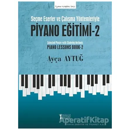Seçme Eserler ve Çalışma Yöntemleriyle Piyano Eğitimi - 2 - Ayça Aytuğ - Müzik Eğitimi Yayınları
