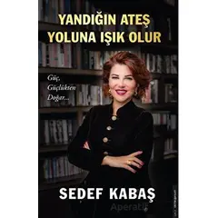 Yandığın Ateş Yoluna Işık Olur - Sedef Kabaş - Destek Yayınları