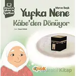 Hikayelerle İslam’ın Şartları - Yufka Nene Kabe’den Dönüyor - Merve Beşik - Siyer Çocuk Yayınları