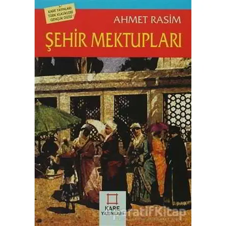 Şehir Mektupları - Ahmet Rasim - Kare Yayınları